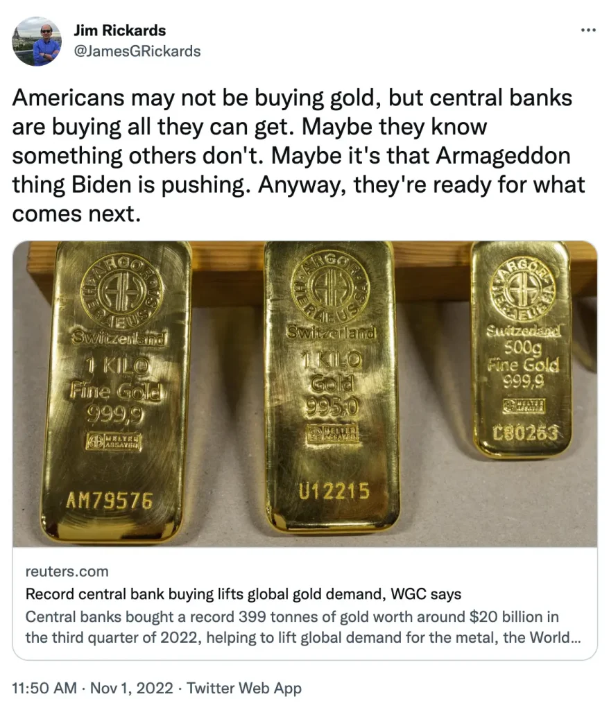 Jim Rickards' tweet reads: "Americans may not be buying gold, but central banks are buying all they can get. Maybe they know something others don't. Maybe it's that Armageddon thing Biden is pushing. Anyway, they're ready for what's to come next.